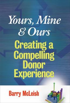 Hardcover Yours, Mine, and Ours: Creating a Compelling Donor Experience Book