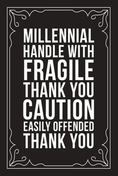 MILLENNIAL HANDLE WITH FRAGILE THANK YOU CAUTION EASILY OFFENDED THANK YOU: Funny Millennial Gift Idea, 6" X 9" wide rule blank urban dictionary, perfect for Birhtdays or a gag gift idea.