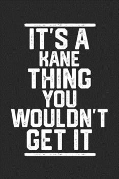 Paperback It's a Kane Thing You Wouldn't Get It: Blank Lined Journal - great for Notes, To Do List, Tracking (6 x 9 120 pages) Book