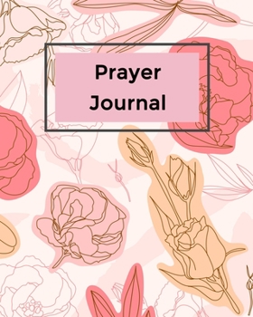 Paperback Prayer Journal: A Daily Guide for Prayer, Praise and Thanks: Modern Calligraphy and Lettering (Flower Design) Book