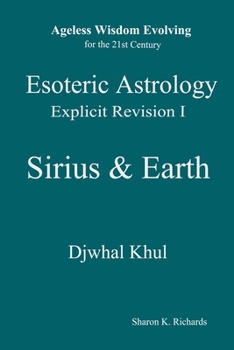 Esoteric Astrology Explicit Revision I – Sirius & Earth (Ageless Wisdom Evolving)