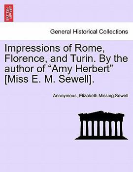 Paperback Impressions of Rome, Florence, and Turin. by the Author of "Amy Herbert" [Miss E. M. Sewell]. Book