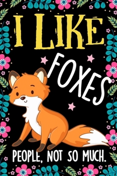 Paperback I Like Foxes People Not So Much Notebook Journal: Lined Notebooks Journals Gifts For a Fox Lover - Perfect 120 Pages Lined Diary Book For Foxes Lover Book