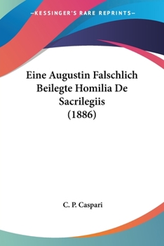 Paperback Eine Augustin Falschlich Beilegte Homilia De Sacrilegiis (1886) [German] Book