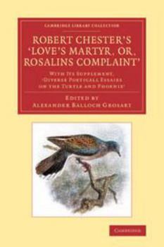 Paperback Robert Chester's 'Love's Martyr; Or, Rosalins Complaint': With Its Supplement, 'Diverse Poeticall Essaies on the Turtle and Phoenix' Book