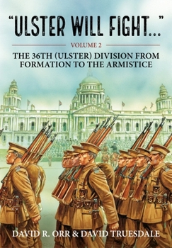 Paperback Ulster Will Fight: Volume 2 - The 36th (Ulster) Division in Training and at War 1914-1918 Book