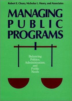 Hardcover Managing Public Programs: Balancing Politics, Administration, and Public Needs Book