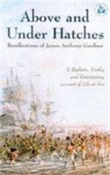 Paperback Above and Under Hatches: The Recollections of James Anthony Gardner Book