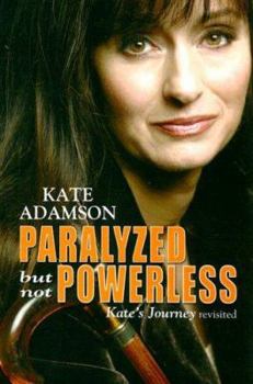 Paperback Paralyzed but Not Powerless: Kate's Journey Revisited Book