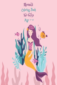 Paperback Mermaid Coloring Book For Girls Age 4-8: 50 Adorable and Various Unique Design of Coloring Book Perfectly for Curious Creative Girls Age 4-8 Book