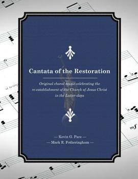 Paperback Cantata of the Restoration: Original choral music celebrating the re-establishment of the Church of Jesus Christ in the Latter-days Book