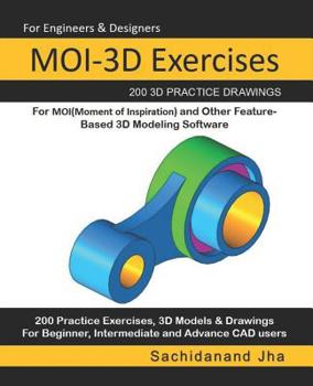 Paperback MOI-3D Exercises: 200 3D Practice Drawings For MOI(Moment of Inspiration) and Other Feature-Based 3D Modeling Software Book