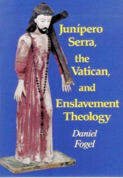 Paperback Junipero Serra, the Vatican, and Enslavement Theology Book