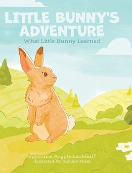 Hardcover Little Bunny's Adventure: What Little Bunny Learned Book
