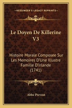 Paperback Le Doyen De Killerine V3: Histoire Morale Composee Sur Les Memoires D'Une Illustre Famille D'Irlande (1741) [French] Book