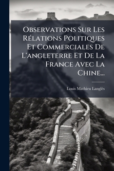 Paperback Observations Sur Les Rélations Politiques Et Commerciales De L'angleterre Et De La France Avec La Chine... [French] Book