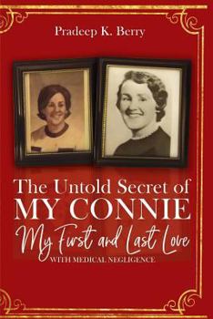 The Untold Secret of My Connie My First and Last Love: With Medical Negligence