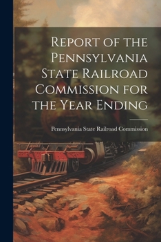 Paperback Report of the Pennsylvania State Railroad Commission for the Year Ending Book