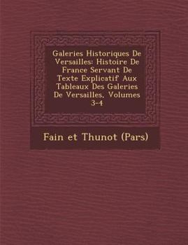 Paperback Galeries Historiques de Versailles: Histoire de France Servant de Texte Explicatif Aux Tableaux Des Galeries de Versailles, Volumes 3-4 [French] Book