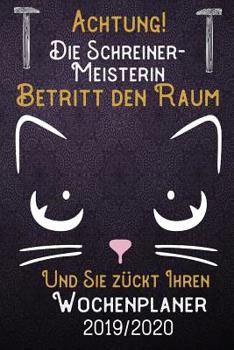 Paperback Achtung! Die Schreiner-Meisterin betritt den Raum und Sie z?ckt Ihren Wochenplaner 2019 - 2020: DIN A5 Kalender / Terminplaner / Wochenplaner 2019 - 2 [German] Book