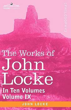 Paperback The Works of John Locke, in Ten Volumes - Vol. IX Book