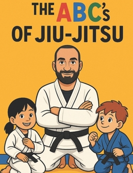 Paperback The ABC's Of Jiu-Jitsu: A fun Way To Learn Your ABC Through Jiu-Jitsu Book