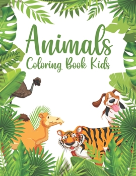 Animals Coloring Book For Kids: An Animals Coloring Book for Toddlers & Kids with 100 Animals Such as Lions, Elephants, Owls, Horses, Dogs, Cats, and More!