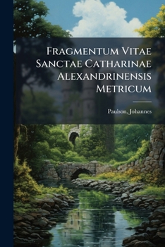 Paperback Fragmentum Vitae Sanctae Catharinae Alexandrinensis Metricum: E Libro Ms. [Latin] Book