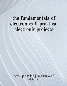 Paperback The fundamentals of electronics and practical electronic projects: Electronic Components Book