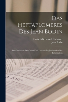 Paperback Das Heptaplomeres Des Jean Bodin: Zur Geschichte Der Cultur Und Literatur Im Jahrhundert Der Reformation [German] Book