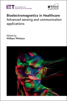 Bioelectromagnetics in Healthcare: Advanced sensing and communication applications