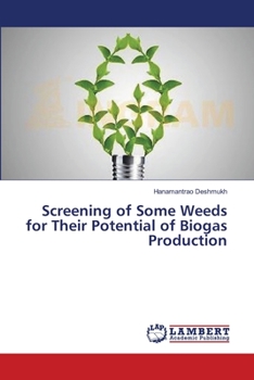 Paperback Screening of Some Weeds for Their Potential of Biogas Production Book