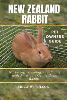 NEW ZEALAND RABBIT: Nurturing, Showing, and Living with America’s Gentle Giant Rabbit.