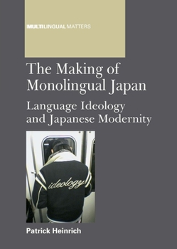 Paperback Making of Monolingual Japan PB: Language Ideology and Japanese Modernity Book