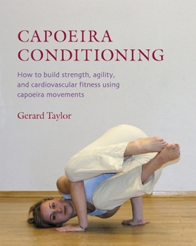 Paperback Capoeira Conditioning: How to Build Strength, Agility, and Cardiovascular Fitness Using Capoeira Movements Book