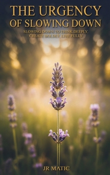 Hardcover The Urgency Of Slowing Down: Slowing Down To Think Deeply, Create Boldly, Live Fully Book