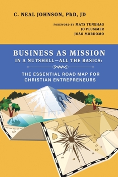 Paperback Business as Mission in a Nutshell--All the Basics: The Essential Road Map for Christian Entrepreneurs Book