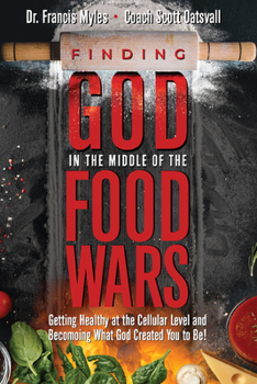 Paperback Finding God in the Middle of the Food Wars: Getting Healthy at the Cellular Level and Becoming What God Intended for You to Be! Book