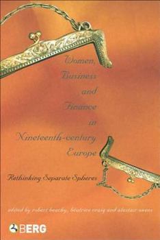 Hardcover Women, Business, and Finance in Nineteenth-Century Europe: Rethinking Separate Spheres Book