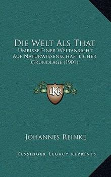 Paperback Die Welt Als That: Umrisse Einer Weltansicht Auf Naturwissenschaftlicher Grundlage (1901) [German] Book