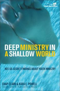Paperback Deep Ministry in a Shallow World: Not-So-Secret Findings about Youth Ministry Book
