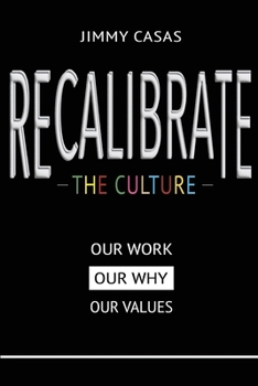 Paperback Recalibrate the Culture: Our Why...Our Work...Our Values: Our Book