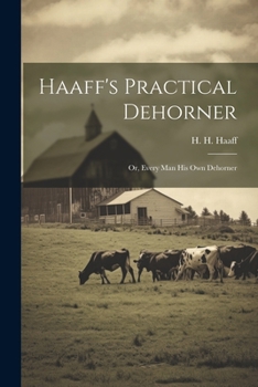 Paperback Haaff's Practical Dehorner: Or, Every Man His Own Dehorner Book