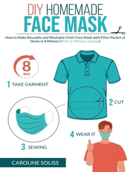 Paperback DIY Homemade Face Mask: How to Make Reusable and Washable Cloth Face Mask with Filter Pocket at Home in 8 Minute (With or Without Sewing) Book