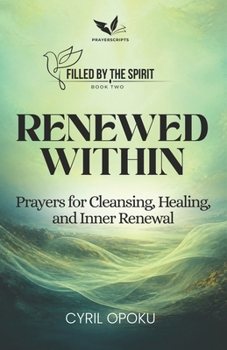 Renewed Within: Prayers for Cleansing, Healing, and Inner Renewal (Filled by the Spirit)