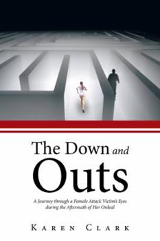 Paperback The Down and Outs: A Journey Through a Female Attack Victim's Eyes During the Aftermath of Her Ordeal Book