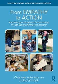 Paperback From Empathy to Action: Empowering K-6 Students to Create Change Through Reading, Writing, and Research Book