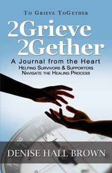 Paperback 2grieve 2gether: A Journal from the Heart Helping Survivors and Supporters Navigate the Healing Process Book