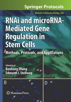 Rnai and Microrna-Mediated Gene Regulation in Stem Cells: Methods, Protocols, and Applications - Book #650 of the Methods in Molecular Biology