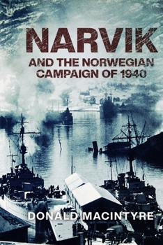 Narvik: And the Norwegian Campaign of 1940 (Captain Macintyre's Naval History of WWII)